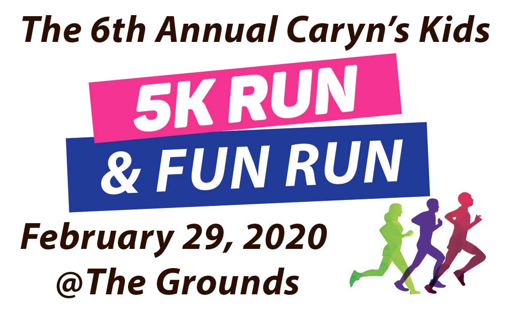 6th Annual Caryn’s Kids 5K and Fun Run February 29